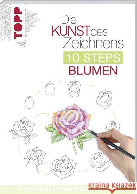 Die Kunst des Zeichnens 10 Steps - Blumen : In 10 einfachen Schritten 75 Blumen zeichnen Woodin, Mary 9783772483905 Frech - książka