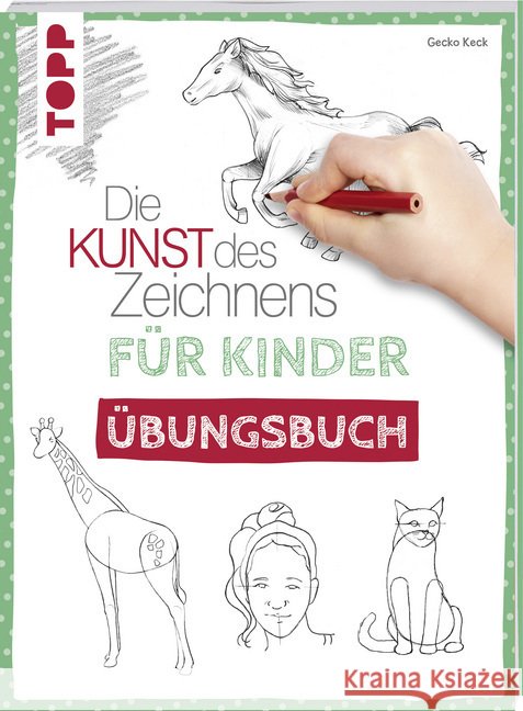 Die Kunst des Zeichnens für Kinder Übungsbuch : Mit gezieltem Training Schritt für Schritt zum Zeichenprofi Keck, Gecko 9783772484599 Frech - książka