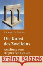 Die Kunst des Zweifelns : Anleitung zum skeptischen Denken Sommer, Andreas U.   9783406528385 Beck - książka