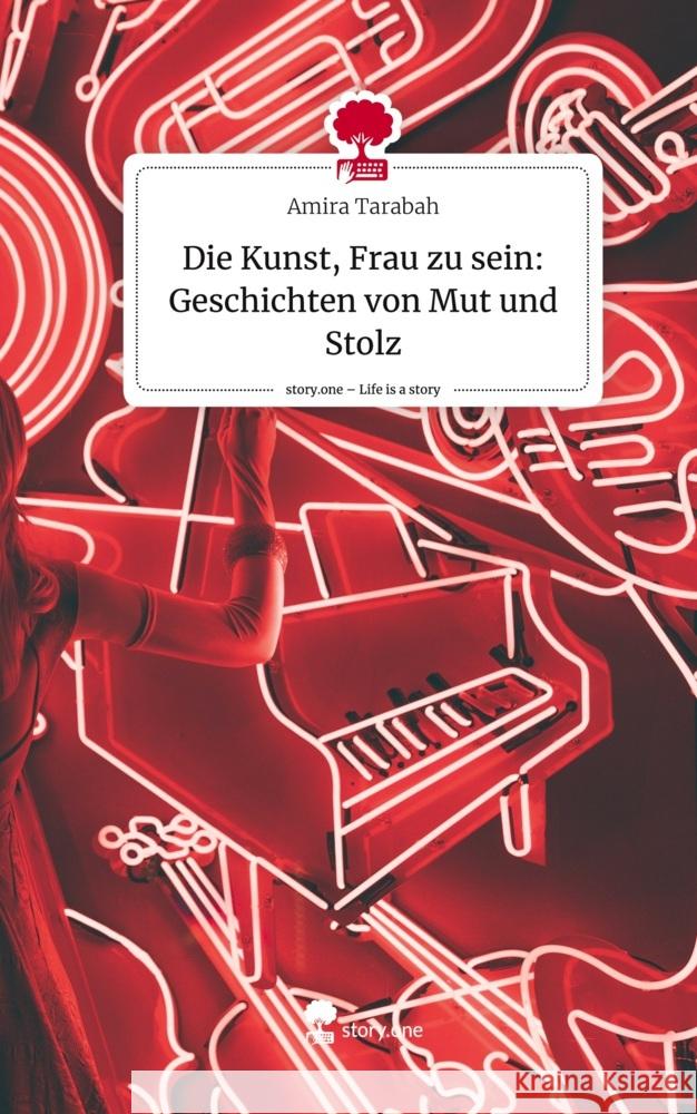 Die Kunst, Frau zu sein: Geschichten von Mut und Stolz. Life is a Story - story.one Tarabah, Amira 9783710834004 story.one publishing - książka