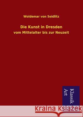 Die Kunst in Dresden Woldemar Von Seidlitz 9783954911936 Salzwasser-Verlag Gmbh - książka