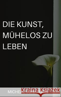 Die Kunst, Mühelos Zu Leben Jonathon, Micheal 9798529568002 Independently published - książka