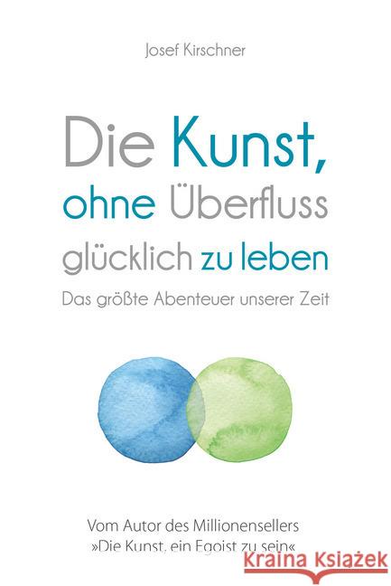 Die Kunst, ohne Überfluss glücklich zu leben : Das größte Abenteuer unserer Zeit Kirschner, Josef 9783959723169 FinanzBuch Verlag - książka