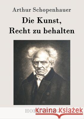 Die Kunst, Recht zu behalten Arthur Schopenhauer   9783843073417 Hofenberg - książka