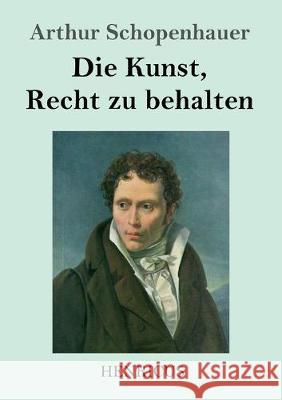 Die Kunst, Recht zu behalten Arthur Schopenhauer 9783847827764 Henricus - książka