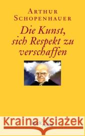 Die Kunst, sich Respekt zu verschaffen : Mit e. Einl. v. Franco Volpi. Originalausgabe Schopenhauer, Arthur 9783406616068 Beck - książka
