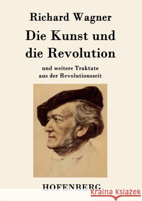 Die Kunst und die Revolution: und weitere Traktate aus der Revolutionszeit Richard Wagner 9783843048347 Hofenberg - książka