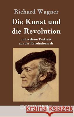 Die Kunst und die Revolution: und weitere Traktate aus der Revolutionszeit Richard Wagner 9783843048378 Hofenberg - książka