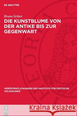 Die Kunstblume Von Der Antike Bis Zur Gegenwart: Geschichte Und Eigenart Eines Volkst?mlichen Kunstgewerbes Bruno Schier Josefa Elstner-Oertel 9783112720844 de Gruyter - książka