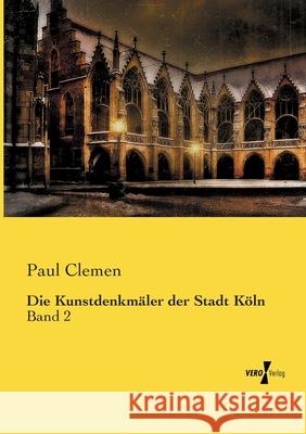 Die Kunstdenkmäler der Stadt Köln: Band 2 Paul Clemen 9783737206075 Vero Verlag - książka