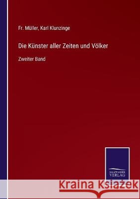 Die Künster aller Zeiten und Völker: Zweiter Band Fr Müller, Karl Klunzinge 9783375110246 Salzwasser-Verlag - książka