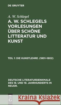 Die Kunstlehre. (1801-1802) A W Schlegel, No Contributor 9783112354551 De Gruyter - książka