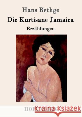 Die Kurtisane Jamaica: Erzählungen Hans Bethge 9783861999270 Hofenberg - książka