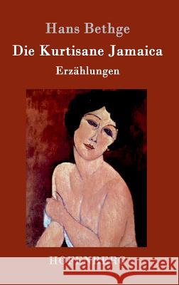 Die Kurtisane Jamaica: Erzählungen Bethge, Hans 9783861999287 Hofenberg - książka