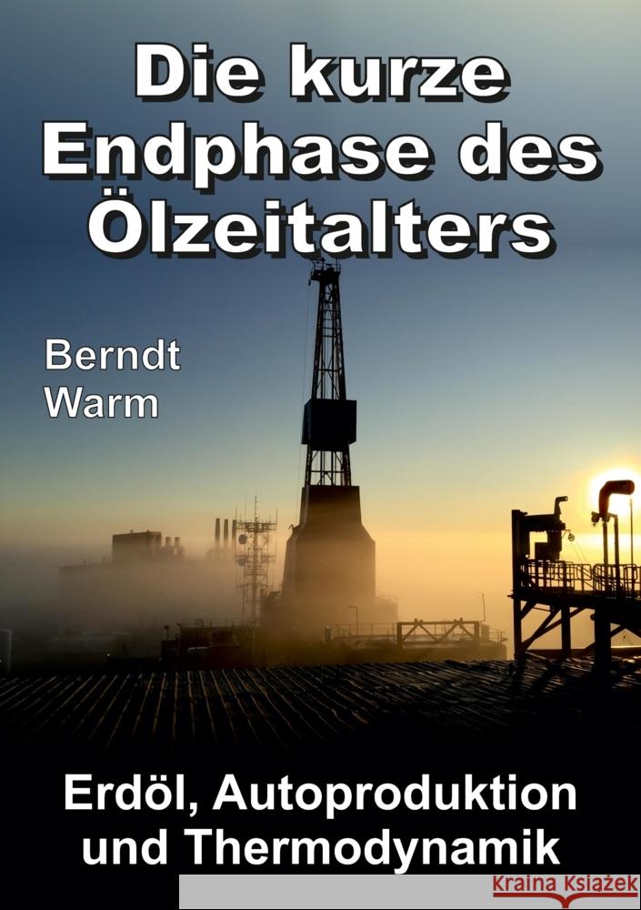 Die kurze Endphase des Ölzeitalters Warm, Berndt 9783347487307 tredition - książka