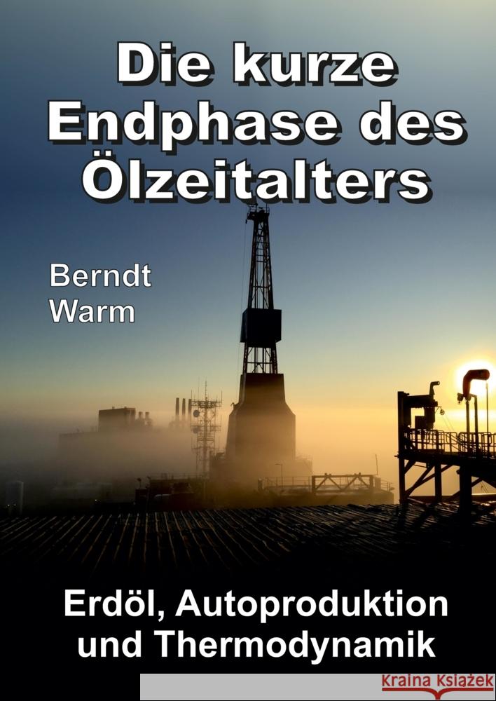 Die kurze Endphase des Ölzeitalters Warm, Berndt 9783347487314 tredition - książka