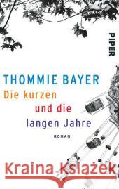 Die kurzen und die langen Jahre : Roman Bayer, Thommie 9783492305600 Piper - książka