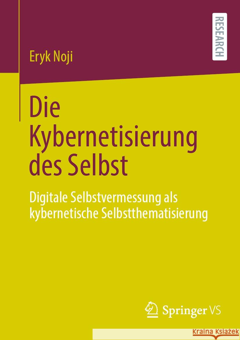 Die Kybernetisierung Des Selbst: Digitale Selbstvermessung ALS Kybernetische Selbstthematisierung Eryk Noji 9783658437947 Springer vs - książka