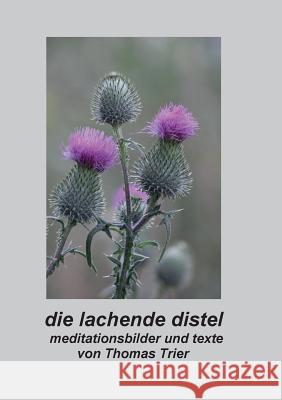 Die lachende Distel: Meditationsbilder und Texte Thomas Trier 9783739200460 Books on Demand - książka