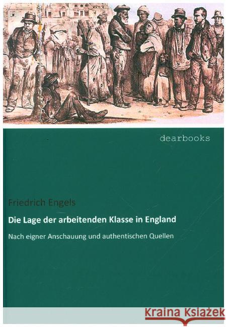 Die Lage der arbeitenden Klasse in England : Nach eigner Anschauung und authentischen Quellen Engels, Friedrich 9783954559503 dearbooks - książka