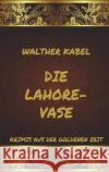 Die Lahore-Vase Kabel, Walther 9783849666583 Jazzybee Verlag