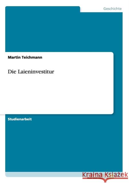 Die Laieninvestitur Martin Teichmann 9783640736515 Grin Verlag - książka