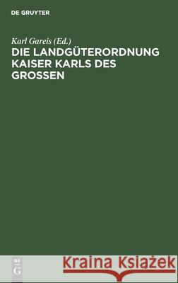 Die Landgüterordnung Kaiser Karls Des Grossen: (Capitulare de Villis Vel Curtis Imperii) Karl Gareis, No Contributor 9783112378717 De Gruyter - książka