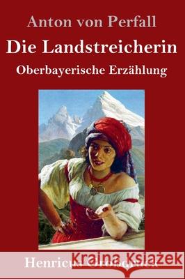 Die Landstreicherin (Großdruck): Oberbayerische Erzählung Anton Von Perfall 9783847841890 Henricus - książka