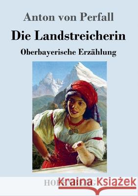 Die Landstreicherin: Oberbayerische Erzählung Anton Von Perfall 9783743732629 Hofenberg - książka