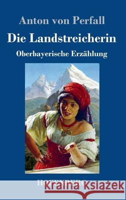 Die Landstreicherin: Oberbayerische Erzählung Anton Von Perfall 9783743732636 Hofenberg - książka