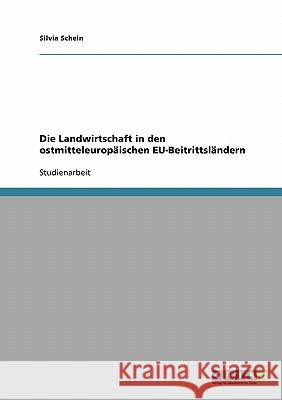 Die Landwirtschaft in den ostmitteleuropäischen EU-Beitrittsländern Silvia Schein 9783640150656 Grin Verlag - książka