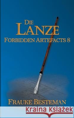Die Lanze: Forbidden Artefacts 8 Frauke Besteman 9783755739159 Books on Demand - książka