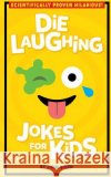 Die Laughing Jokes For Kids Quinn, John 9781540864222 Createspace Independent Publishing Platform