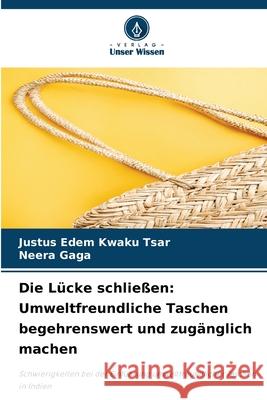 Die Lücke schließen: Umweltfreundliche Taschen begehrenswert und zugänglich machen Tsar, Justus Edem Kwaku, Gaga, Neera 9786209267505 Verlag Unser Wissen - książka