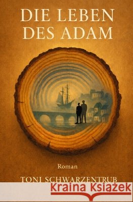 Die Leben des Adam Schwarzentrub, Toni 9798278482727 Independently Published - książka
