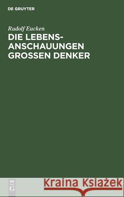 Die Lebensanschauungen Grossen Denker: Eine Entwickelungsgeschichte Des Lebensproblems Der Menschheit Von Plato Bis Zur Gegenwart Rudolf Eucken 9783112363652 De Gruyter - książka