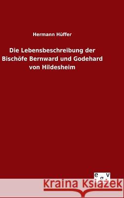 Die Lebensbeschreibung der Bischöfe Bernward und Godehard von Hildesheim Hermann Huffer 9783734006494 Salzwasser-Verlag Gmbh - książka