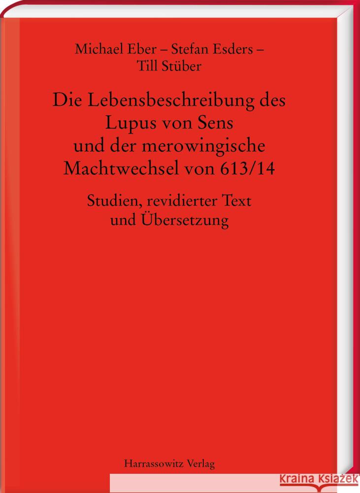 Die Lebensbeschreibung des Lupus von Sens und der merowingische Machtwechsel von 613/14 Eber, Michael, Esders, Stefan, Stüber, Till 9783447119528 Harrassowitz - książka