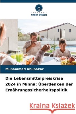 Die Lebensmittelpreiskrise 2024 in Minna: Überdenken der Ernährungssicherheitspolitik Abubakar, Muhammad 9786209101144 Verlag Unser Wissen - książka