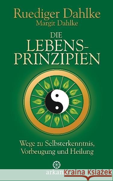 Die Lebensprinzipien : Wege zu Selbsterkenntnis, Vorbeugung und Heilung Dahlke, Ruediger; Dahlke, Margit 9783442338931 Arkana - książka