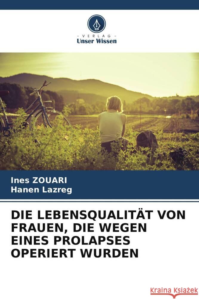 DIE LEBENSQUALITÄT VON FRAUEN, DIE WEGEN EINES PROLAPSES OPERIERT WURDEN Zouari, Ines, Lazreg, Hanen 9786208184773 Verlag Unser Wissen - książka