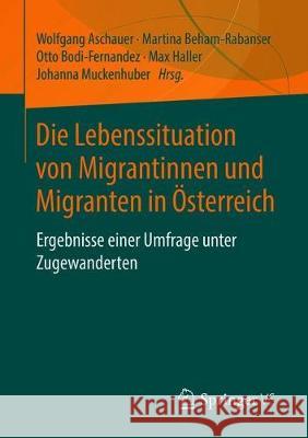 Die Lebenssituation Von Migrantinnen Und Migranten in Österreich: Ergebnisse Einer Umfrage Unter Zugewanderten Aschauer, Wolfgang 9783658255916 Springer VS - książka