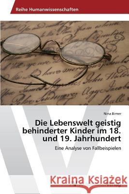 Die Lebenswelt geistig behinderter Kinder im 18. und 19. Jahrhundert Birner, Nina 9783639626124 AV Akademikerverlag - książka