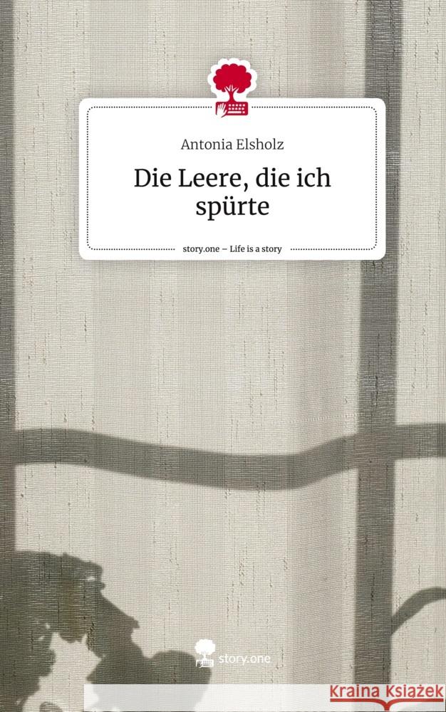 Die Leere, die ich spürte. Life is a Story - story.one Elsholz, Antonia 9783711536464 Storylution - książka