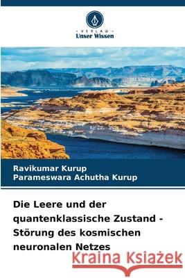 Die Leere und der quantenklassische Zustand - Störung des kosmischen neuronalen Netzes Kurup, Ravikumar, Achutha Kurup, Parameswara 9783639858402 Verlag Unser Wissen - książka