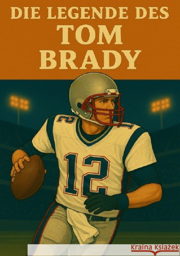 Die Legende des Tom Brady Bauer, Anton 9783819081156 epubli - książka