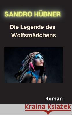 Die Legende des Wolfsmädchens Hübner, Sandro 9783740765897 Twentysix - książka