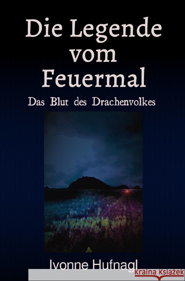 Die Legende vom Feuermal : Das Blut des Drachenvolkes Hufnagl, Ivonne 9783752972412 epubli - książka