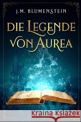 Die Legende von Aurea J M Blumenstein 9798709354784 Independently Published - książka