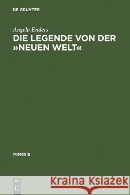 Die Legende Von Der »Neuen Welt«: Montaigne Und Die >Littérature Géographique Enders, Angela 9783484550216 Max Niemeyer Verlag - książka